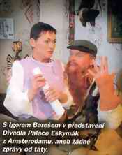 S Igorem Barešem v představení Divadla Palace Eskymák z Amsterodamu, aneb žádné zprávy od táty.